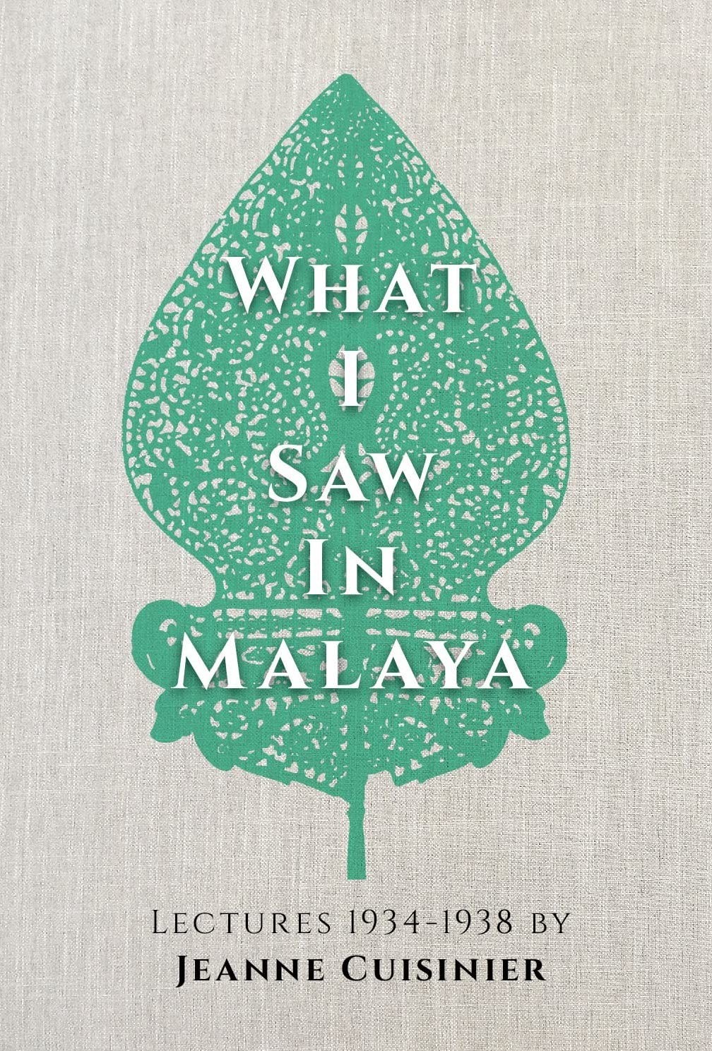 What I Saw In Malaya: Lectures 1934-1938